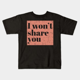 I won't share you - Peach Kids T-Shirt